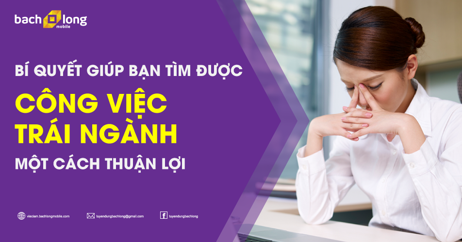 Bí quyết giúp bạn tìm được công việc trái ngành một cách thuận lợi