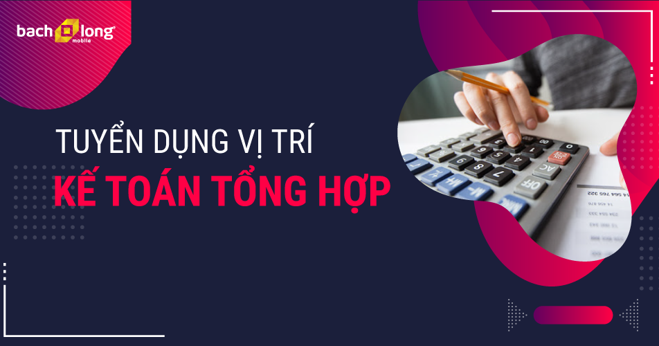 Tuyển dụng vị trí Kế toán tổng hợp